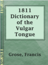Imagen de portada para 1811 Dictionary of the Vulgar Tongue